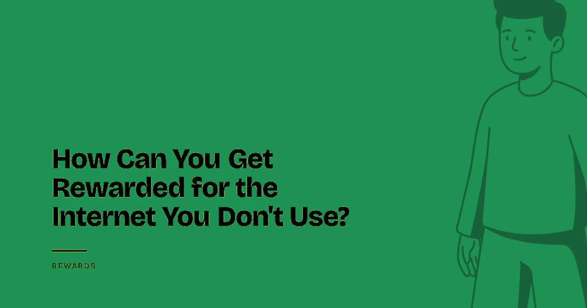 How Can You Get Rewarded for the Internet You Don't Use?