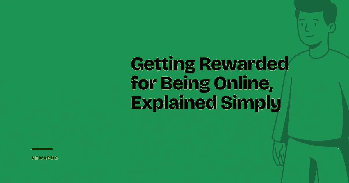 Getting Rewarded for Being Online, Explained Simply