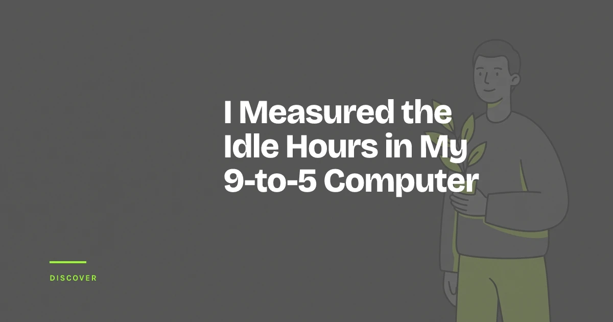 I Measured the Idle Hours in My 9-to-5 Computer